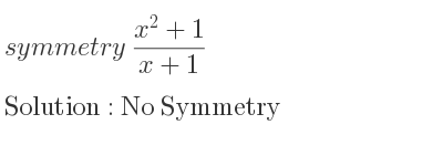 The symmetry (x^2+1)/(x+1) is No Symmetry
